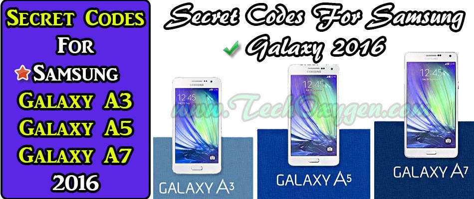 SECRET CODES for Samsung Galaxy A3, A5, A7 (2016). Samsung A7 Secret Codes, Samsung A5, A3 Secret Codes 2016