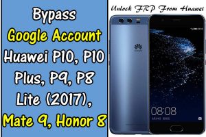 Bypass Google Account Huawei P10, P10 Plus, P9, P8 Lite, Mate 9, Honor