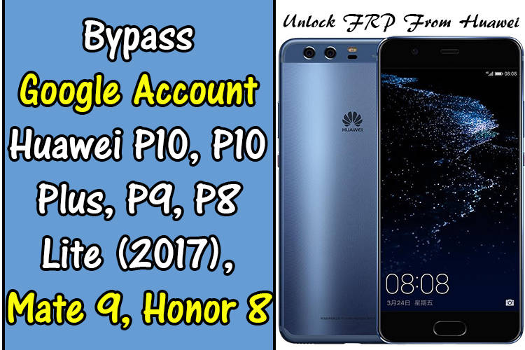 Bypass Google Account Huawei P10, P10 Plus, P9, P8 Lite, Mate 9, Honor