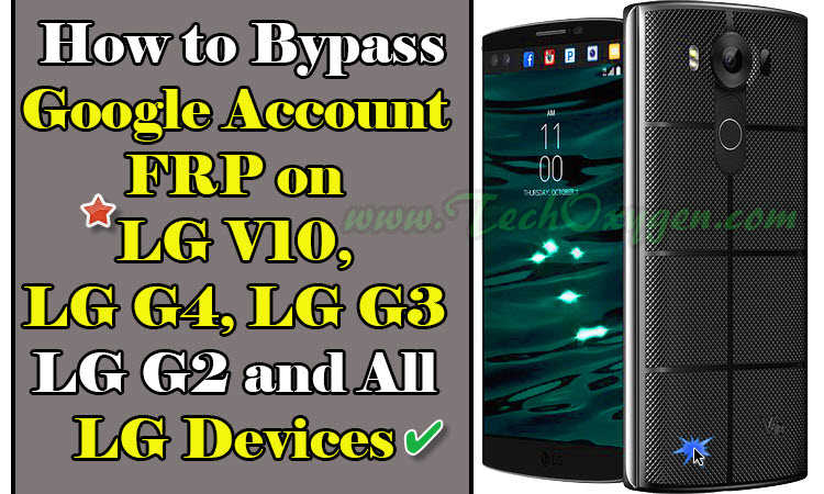 Bypass Google Account LG V10, LG G4, LG G3, LG G2 All LG Devices