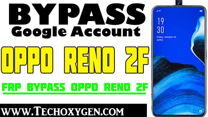 Bypass FRP OPPO RENO 2F Unlock Google Account Without PC [100% Works]
