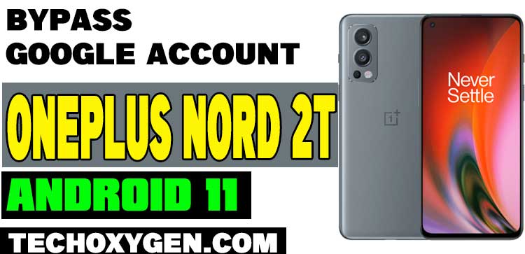 OnePlus Nord 2T FRP Bypass Android 11 Without PC and SIM 2022
